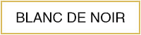 BLANC DE NOIR